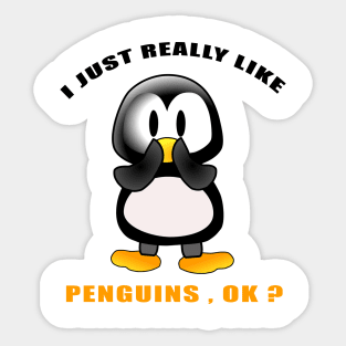 I Just Really Like PENGUINS Ok funny gift idea Sticker